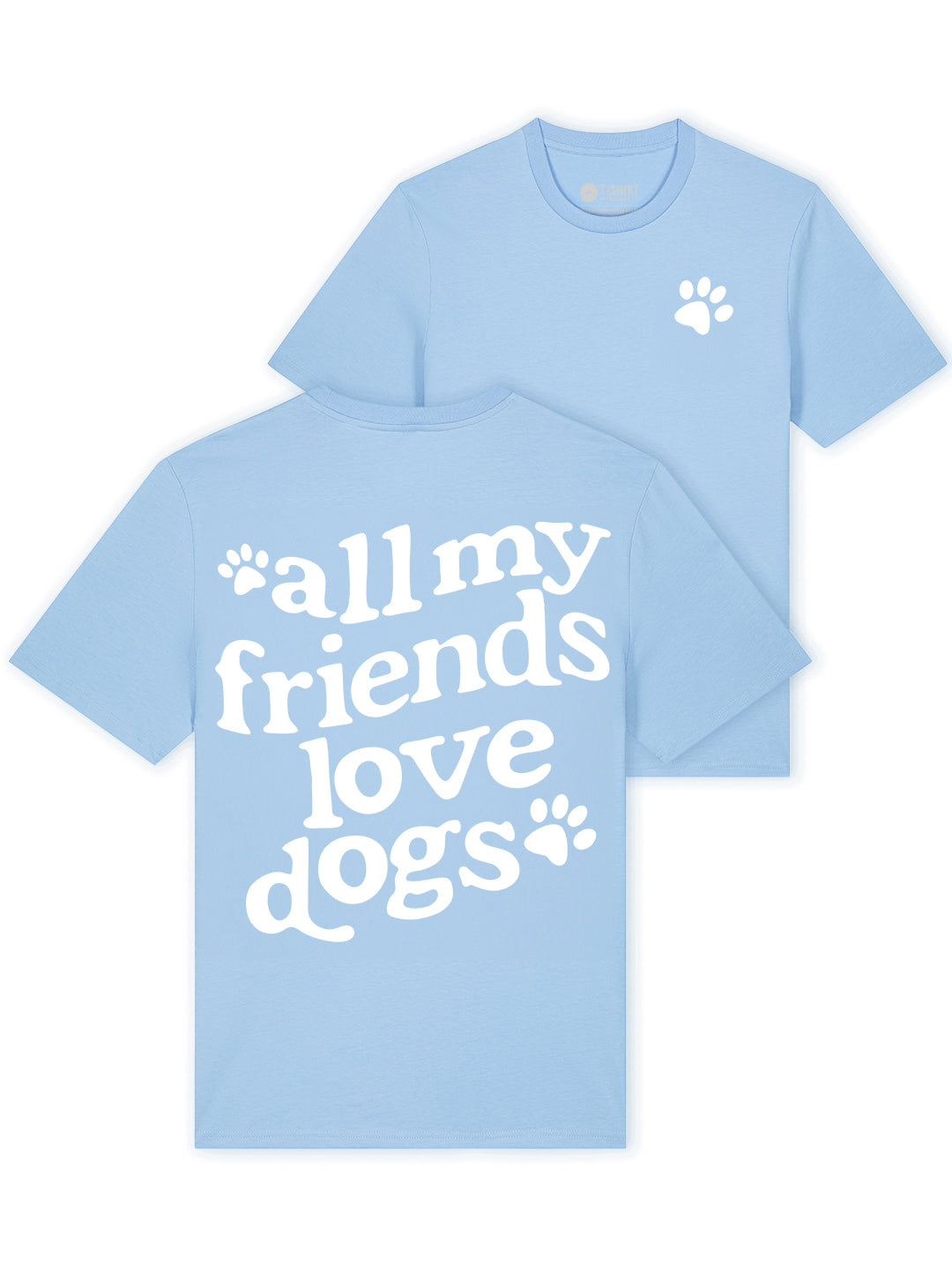 All My Friends Love Dogs Bio-Baumwolle T-Shirt