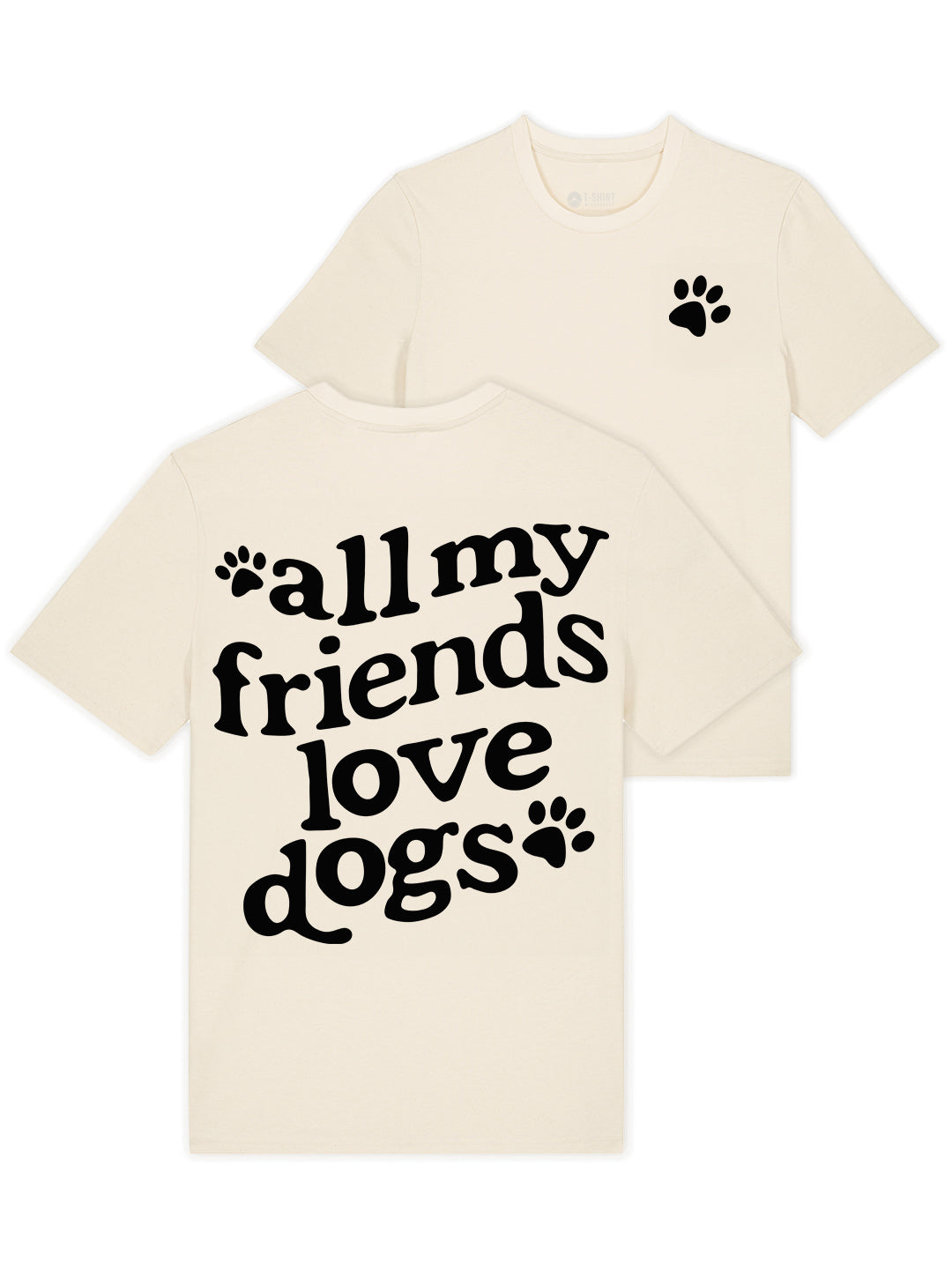 All My Friends Love Dogs T-Shirt