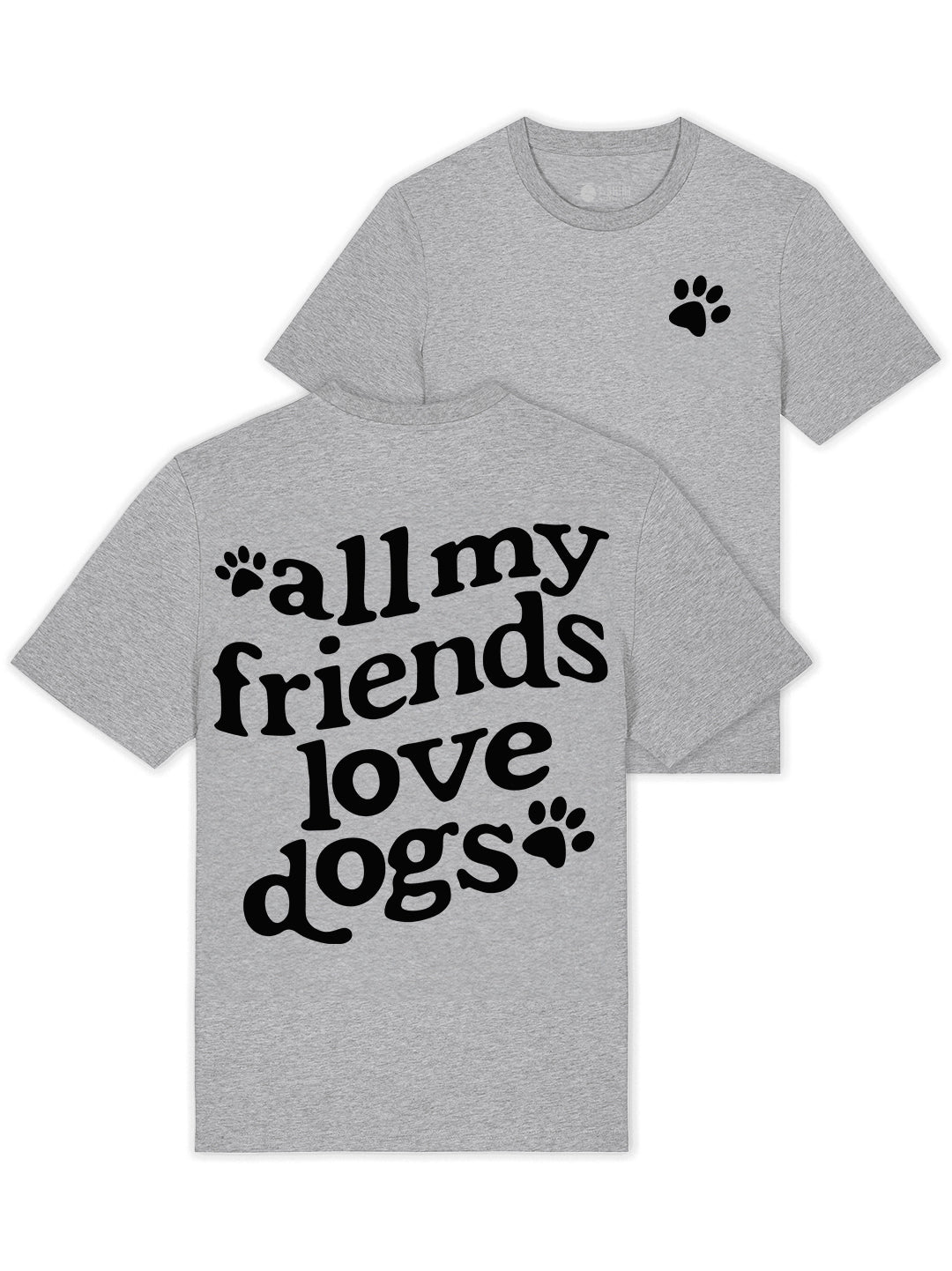All My Friends Love Dogs T-Shirt