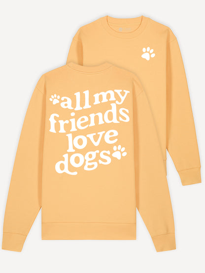 All My Friends Love Dogs Sweatshirt 100% Cotton